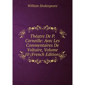 Книга Théatre De P. Corneille: Avec Les Commentaires De Voltaire, Volume 10 (French Edition)
Книга Théatre De P. Corneille: Avec Les Commentaires De Voltaire, Volume 10 (French Edition)