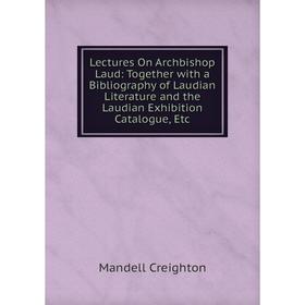 Книга Lectures On Archbishop Laud: Together with a Bibliography of Laudian Literature and the Laudian Exhibition Catalogue
Книга Lectures On Archbishop Laud: Together with a Bibliography of Laudian Literature and the Laudian Exhibition Catalogue