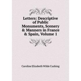Книга Letters: Descriptive of Public Monuments, Scenery & Manners in France & Spain, Volume 1
Книга Letters: Descriptive of Public Monuments, Scenery & Manners in France & Spain, Volume 1