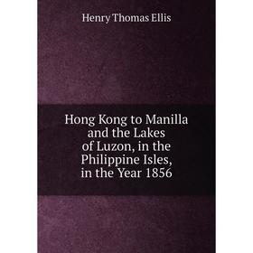 Книга Hong Kong to Manilla and the Lakes of Luzon, in the Philippine Isles, in the Year 1856
Книга Hong Kong to Manilla and the Lakes of Luzon, in the Philippine Isles, in the Year 1856