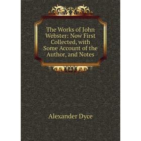 Книга The Works of John Webster: Now First Collected, with Some Account of the Author, and Notes
Книга The Works of John Webster: Now First Collected, with Some Account of the Author, and Notes