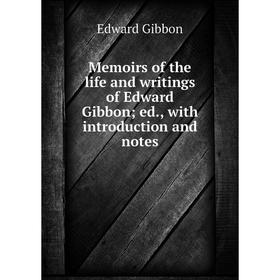 Книга Memoirs of the life and writings of Edward Gibbon; ed, with introduction and notes
Книга Memoirs of the life and writings of Edward Gibbon; ed, with introduction and notes