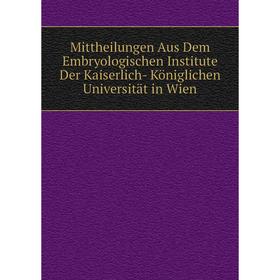 Книга Mittheilungen Aus Dem Embryologischen Institute Der Kaiserlich- Königlichen Universität in Wien
Книга Mittheilungen Aus Dem Embryologischen Institute Der Kaiserlich- Königlichen Universität in Wien