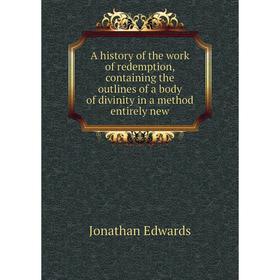 Книга A history of the work of redemption, containing the outlines of a body of divinity in a method entirely new
Книга A history of the work of redemption, containing the outlines of a body of divinity in a method entirely new