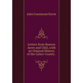 Книга Letters from Buenos Ayres and Chili, with an Original History of the Latter County
Книга Letters from Buenos Ayres and Chili, with an Original History of the Latter County
