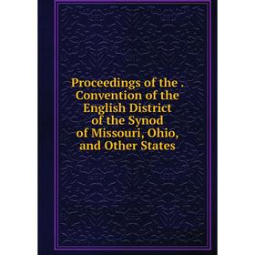 Книга Proceedings of the. Convention of the English District of the Synod of Missouri, Ohio, and Other States
Книга Proceedings of the. Convention of the English District of the Synod of Missouri, Ohio, and Other States