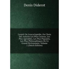 Книга L'esprit De L'encyclopédie, Ou Choix Des Articles Les Plus Curieux, Les Plus Agréables, Les Plus Piquants, Les Plus Philosophiques De Ce Grand D
Книга L'esprit De L'encyclopédie, Ou Choix Des Articles Les Plus Curieux, Les Plus Agréables, Les Plus Piquants, Les Plus Philosophiques De Ce Grand D