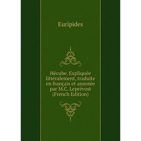 Книга Hécube. Expliquée littéralement, traduite en français et annotée par M.C. Leprévost (French Edition)
Книга Hécube. Expliquée littéralement, traduite en français et annotée par M.C. Leprévost (French Edition)