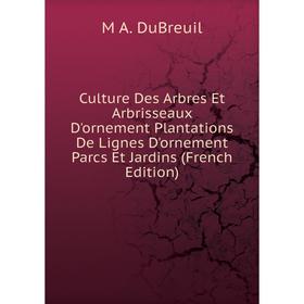Книга Culture Des Arbres Et Arbrisseaux D'ornement Plantations De Lignes D'ornement Parcs Et Jardins (French Edition)
Книга Culture Des Arbres Et Arbrisseaux D'ornement Plantations De Lignes D'ornement Parcs Et Jardins (French Edition)