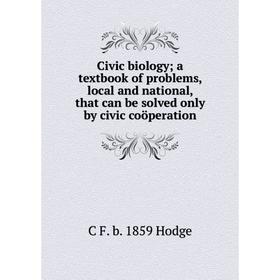 Книга Civic biology; a textbook of problems, local and national, that can be solved only by civic coöperation
Книга Civic biology; a textbook of problems, local and national, that can be solved only by civic coöperation