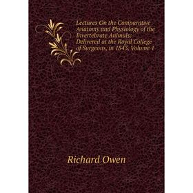 Книга Lectures On the Comparative Anatomy and Physiology of the Invertebrate Animals: Delivered at the Royal College of Surgeons, in 1843, Volume 1
Книга Lectures On the Comparative Anatomy and Physiology of the Invertebrate Animals: Delivered at the Royal College of Surgeons, in 1843, Volume 1