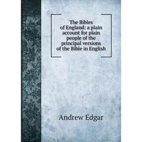 Книга The Bibles of England: a plain account for plain people of the principal versions of the Bible in English
Книга The Bibles of England: a plain account for plain people of the principal versions of the Bible in English