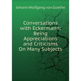 Книга Conversations with Eckermann: Being Appreciations and Criticisms On Many Subjects
Книга Conversations with Eckermann: Being Appreciations and Criticisms On Many Subjects