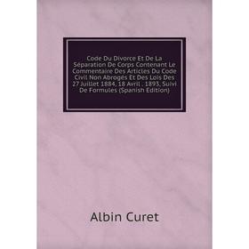 Книга Code Du Divorce Et De La Séparation De Corps Contenant Le Commentaire Des Articles Du Code Civil Non Abrogés Et Des Lois Des 27 Juillet 1884, 18
Книга Code Du Divorce Et De La Séparation De Corps Contenant Le Commentaire Des Articles Du Code Civil Non Abrogés Et Des Lois Des 27 Juillet 1884, 18