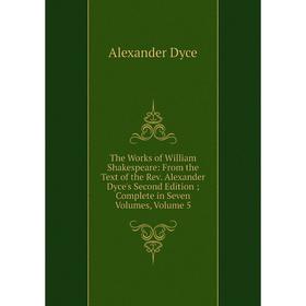 Книга The Works of William Shakespeare: From the Text of the Rev. Alexander Dyce's Second Edition; Complete in Seven Volumes, Volume 5
Книга The Works of William Shakespeare: From the Text of the Rev. Alexander Dyce's Second Edition; Complete in Seven Volumes, Volume 5