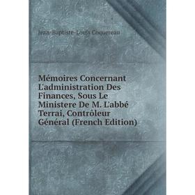 Книга Mémoires Concernant L'administration Des Finances, Sous Le Ministere De M L'abbé Terrai, Contrôleur Général
Книга Mémoires Concernant L'administration Des Finances, Sous Le Ministere De M L'abbé Terrai, Contrôleur Général