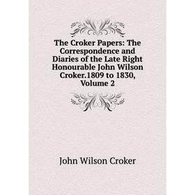 Книга The Croker Papers: The Correspondence and Diaries of the Late Right Honourable John Wilson Croker.1809 to 1830, Volume 2
Книга The Croker Papers: The Correspondence and Diaries of the Late Right Honourable John Wilson Croker.1809 to 1830, Volume 2