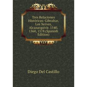 Книга Tres Relaciones Históricas: Gibraltar, Los Xerves, Alcazarquivir. 1540, 1560, 1578 (Spanish Edition)
Книга Tres Relaciones Históricas: Gibraltar, Los Xerves, Alcazarquivir. 1540, 1560, 1578 (Spanish Edition)