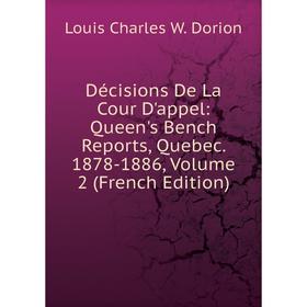 Книга Décisions De La Cour D'appel: Queen's Bench Reports, Quebec. 1878-1886, Volume 2 (French Edition)
Книга Décisions De La Cour D'appel: Queen's Bench Reports, Quebec. 1878-1886, Volume 2 (French Edition)