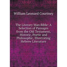 Книга The Literary Man Bible: A Selection of Passages from the Old Testament, Historic, Poetic and Philosophic, Illustrating Hebrew Literature
Книга The Literary Man Bible: A Selection of Passages from the Old Testament, Historic, Poetic and Philosophic, Illustrating Hebrew Literature