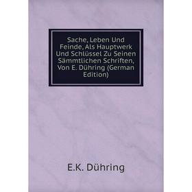 Книга Sache, Leben Und Feinde, Als Hauptwerk Und Schlüssel Zu Seinen Sämmtlichen Schriften, Von E. Dühring (German Edition)
Книга Sache, Leben Und Feinde, Als Hauptwerk Und Schlüssel Zu Seinen Sämmtlichen Schriften, Von E. Dühring (German Edition)
