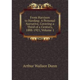 Книга From Harrison to Harding: A Personal Narrative, Covering a Third of a Century, 1888-1921, Volume 1
Книга From Harrison to Harding: A Personal Narrative, Covering a Third of a Century, 1888-1921, Volume 1