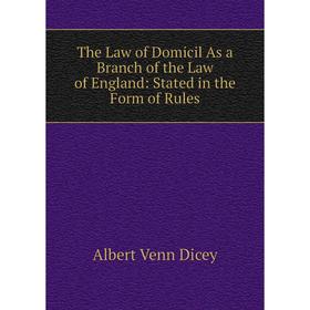 Книга The Law of Domicil As a Branch of the Law of England: Stated in the Form of Rules
Книга The Law of Domicil As a Branch of the Law of England: Stated in the Form of Rules