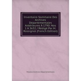 Книга Inventaire-Sommaire Des Archives Départementales Antérieures À 1790: Nos 1 À 3632/ Rédigé Par M. Rossignol (French Edition)
Книга Inventaire-Sommaire Des Archives Départementales Antérieures À 1790: Nos 1 À 3632/ Rédigé Par M. Rossignol (French Edition)