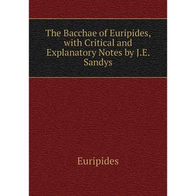 Книга The Bacchae of Euripides, with Critical and Explanatory Notes by J.E. Sandys
Книга The Bacchae of Euripides, with Critical and Explanatory Notes by J.E. Sandys