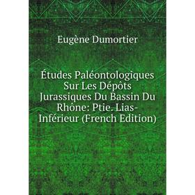 Книга Études Paléontologiques Sur Les Dépôts Jurassiques Du Bassin Du Rhône: Ptie. Lias-Inférieur (French Edition)
Книга Études Paléontologiques Sur Les Dépôts Jurassiques Du Bassin Du Rhône: Ptie. Lias-Inférieur (French Edition)