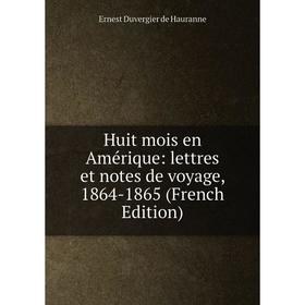 Книга Huit mois en Amérique: lettres et notes de voyage, 1864-1865 (French Edition)
Книга Huit mois en Amérique: lettres et notes de voyage, 1864-1865 (French Edition)