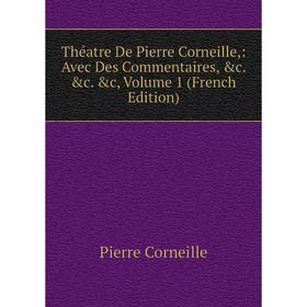 Книга Théatre De Pierre Corneille,: Avec Des Commentaires, &c. &c. &c, Volume 1 (French Edition)
Книга Théatre De Pierre Corneille,: Avec Des Commentaires, &c. &c. &c, Volume 1 (French Edition)