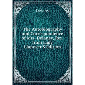 Книга The Autobiography and Correspondence of Mrs. Delaney, Rev. from Lady Llanover'S Edition
Книга The Autobiography and Correspondence of Mrs. Delaney, Rev. from Lady Llanover'S Edition