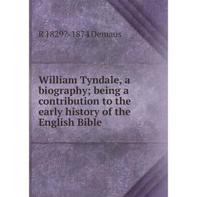 Книга William Tyndale, a biography; being a contribution to the early history of the English Bible
Книга William Tyndale, a biography; being a contribution to the early history of the English Bible
