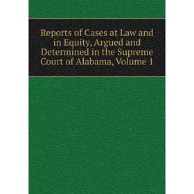 Книга Reports of Cases at Law and in Equity, Argued and Determined in the Supreme Court of Alabama, Volume 1
Книга Reports of Cases at Law and in Equity, Argued and Determined in the Supreme Court of Alabama, Volume 1