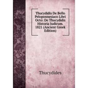 Книга Thucydidis De Bello Peloponnesiaco Libri Octo: De Thucydidis Historia Iudicum. 1821 (Ancient Greek Edition)
Книга Thucydidis De Bello Peloponnesiaco Libri Octo: De Thucydidis Historia Iudicum. 1821 (Ancient Greek Edition)