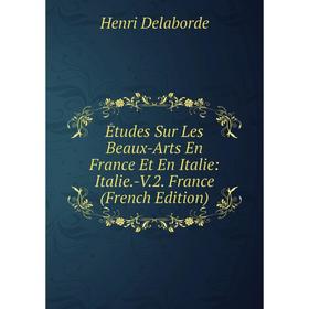 Книга Études Sur Les Beaux-Arts En France Et En Italie: Italie.-V.2. France (French Edition)
Книга Études Sur Les Beaux-Arts En France Et En Italie: Italie.-V.2. France (French Edition)
