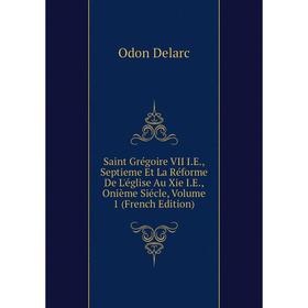 Книга Saint Grégoire VII I.E., Septieme Et La Réforme De L'église Au Xie I.E., Onième Siécle, Volume 1 (French Edition)
Книга Saint Grégoire VII I.E., Septieme Et La Réforme De L'église Au Xie I.E., Onième Siécle, Volume 1 (French Edition)