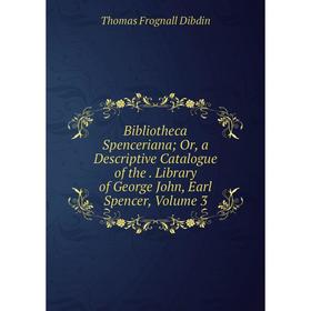 Книга Bibliotheca Spenceriana; Or, a Descriptive Catalogue of the. Library of George John, Earl Spencer, Volume 3
Книга Bibliotheca Spenceriana; Or, a Descriptive Catalogue of the. Library of George John, Earl Spencer, Volume 3