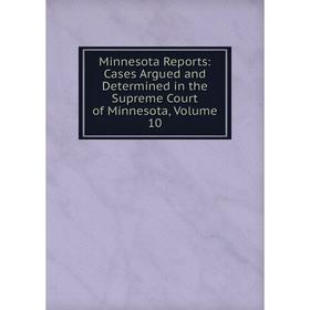 Книга Minnesota Reports: Cases Argued and Determined in the Supreme Court of Minnesota, Volume 10
Книга Minnesota Reports: Cases Argued and Determined in the Supreme Court of Minnesota, Volume 10