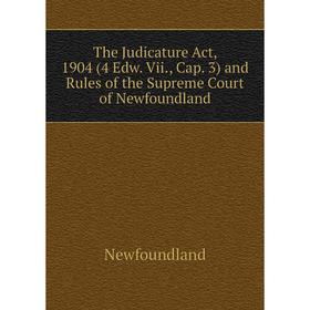 Книга The Judicature Act, 1904 (4 Edw. Vii., Cap. 3) and Rules of the Supreme Court of Newfoundland
Книга The Judicature Act, 1904 (4 Edw. Vii., Cap. 3) and Rules of the Supreme Court of Newfoundland