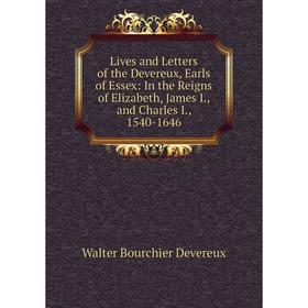 Книга Lives and Letters of the Devereux, Earls of Essex: In the Reigns of Elizabeth, James I, and Charles I, 1540-1646
Книга Lives and Letters of the Devereux, Earls of Essex: In the Reigns of Elizabeth, James I, and Charles I, 1540-1646