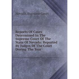 Книга Reports Of Cases Determined In The Supreme Court Of The State Of Nevada: Reported By Judges Of The Court During The Year
Книга Reports Of Cases Determined In The Supreme Court Of The State Of Nevada: Reported By Judges Of The Court During The Year