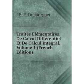 Книга Traités Élémentaires De Calcul Différentiel Et De Calcul Intégral, Volume 1 (French Edition)
Книга Traités Élémentaires De Calcul Différentiel Et De Calcul Intégral, Volume 1 (French Edition)