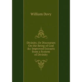 Книга Divinity, Or Discourses On the Being of God &c Improved Extracts from a System of Divinity
Книга Divinity, Or Discourses On the Being of God &c Improved Extracts from a System of Divinity