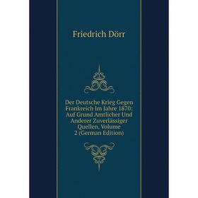 Книга Der Deutsche Krieg Gegen Frankreich Im Jahre 1870: Auf Grund Amtlicher Und Anderer Zuverlässiger Quellen, Volume 2 (German Edition)
Книга Der Deutsche Krieg Gegen Frankreich Im Jahre 1870: Auf Grund Amtlicher Und Anderer Zuverlässiger Quellen, Volume 2 (German Edition)