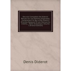 Книга Oeuvres complètes De Diderot: Revues Sur Les Éditions originales, comprenant Ce Qui a été publié À diverses Époques Et Les manuscrits inédits, T
Книга Oeuvres complètes De Diderot: Revues Sur Les Éditions originales, comprenant Ce Qui a été publié À diverses Époques Et Les manuscrits inédits, T