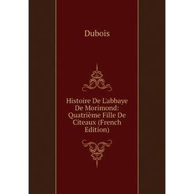 Книга Histoire De L'abbaye De Morimond: Quatrième Fille De Citeaux (French Edition)
Книга Histoire De L'abbaye De Morimond: Quatrième Fille De Citeaux (French Edition)