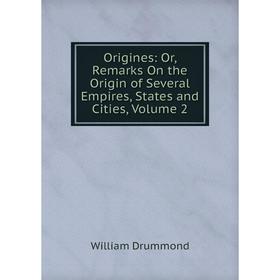 Книга Origines: or Remarks On the Origin of Several Empires, States and Cities, Volume 2
Книга Origines: or Remarks On the Origin of Several Empires, States and Cities, Volume 2