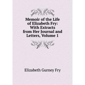 Книга Memoir of the Life of Elizabeth Fry: With Extracts from Her Journal and Letters, Volume 1
Книга Memoir of the Life of Elizabeth Fry: With Extracts from Her Journal and Letters, Volume 1